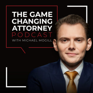 The Game Changing Attorney Podcast with Michael Mogill Podcast Cover