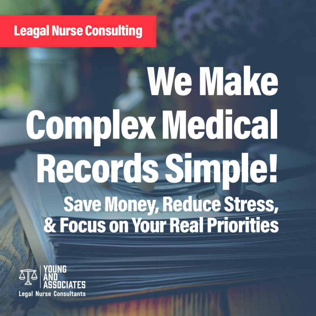 We Make Complex Medical Records Simple! (Save Money, Reduce Stress, & Focus on Your Real Priorities), Young and Associates Legal Nurse Consultants