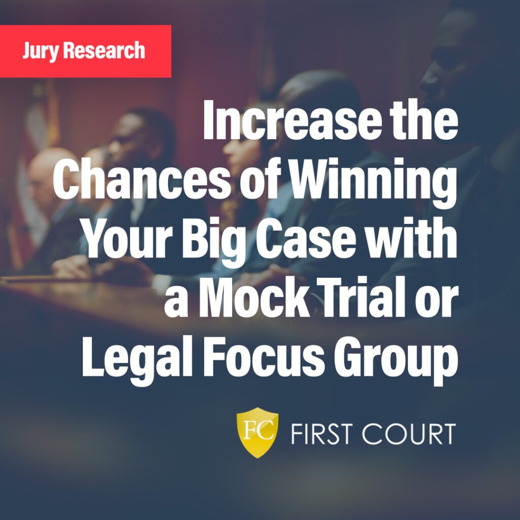 Increase the Chances of Winning Your Big Case with a Mock Trial or Legal Focus Group - First Court