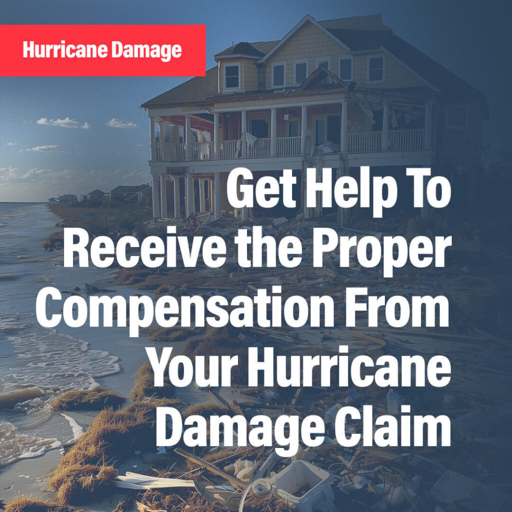 Get help to receive the proper compensation from your hurricane damage claim